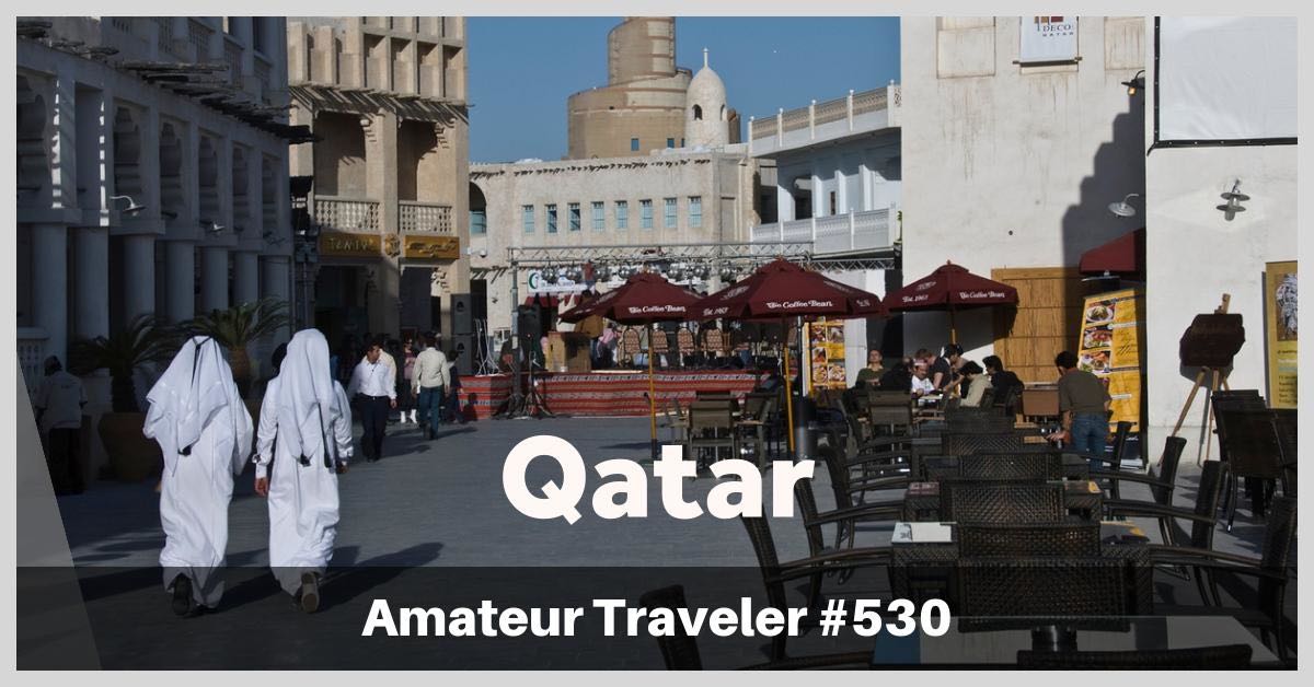 Travel to Qatar - Amateur Traveler Episode 530