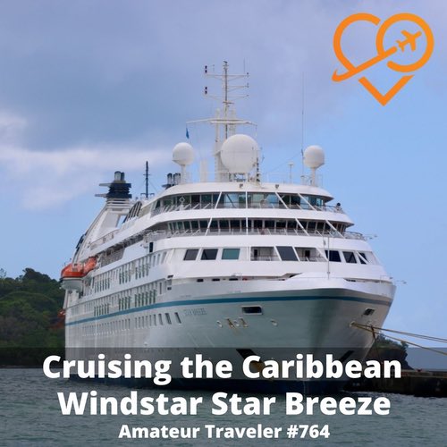 Sailing the Caribbean on the Windstar Star Breeze – Episode 764